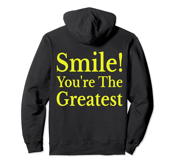 Smile You're The Greatest Hoodie Saying Quote Pullover Hoodie, T-Shirt, Sweatshirt