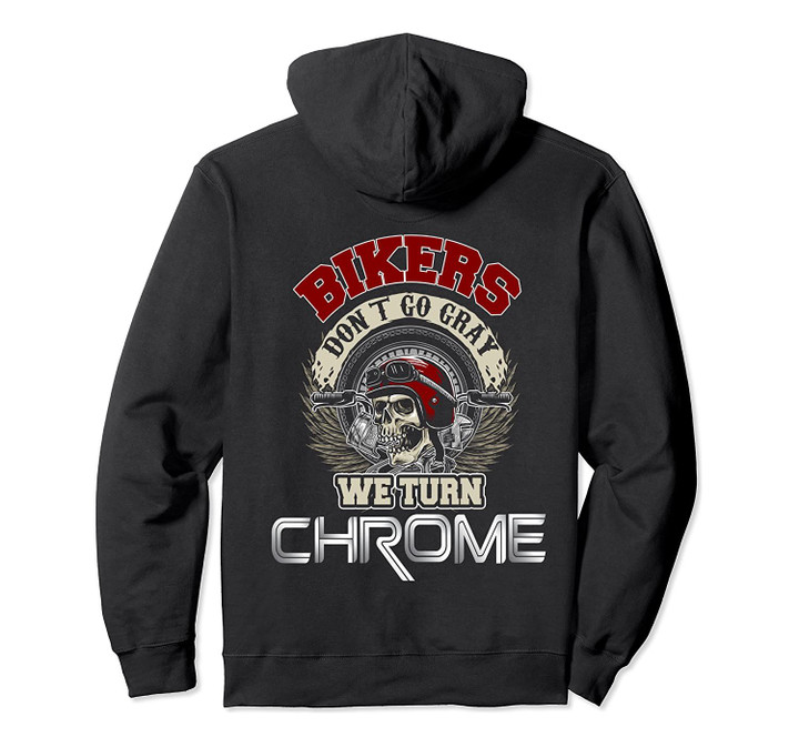 Bikers Dont Go Gray We Turn Chrome Motorcyclist Birthday Pullover Hoodie, T-Shirt, Sweatshirt