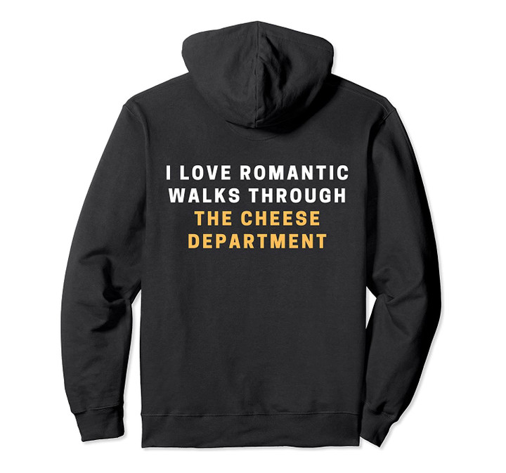 Funny I Love Romantic Walks Through the Cheese Department Pullover Hoodie, T-Shirt, Sweatshirt