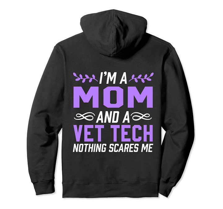 I'm A Mom And Vet Tech Nothing Scares Me Funny Joke Gift Pullover Hoodie, T-Shirt, Sweatshirt