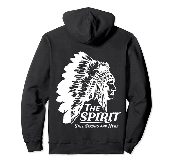 Native American Indians The Spirit Still Strong And Here Pullover Hoodie, T-Shirt, Sweatshirt