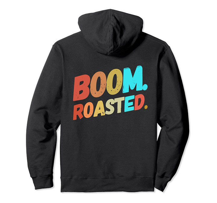 Boom. Roasted. Funny Vintage Sarcastic Gift Pullover Hoodie, T-Shirt, Sweatshirt
