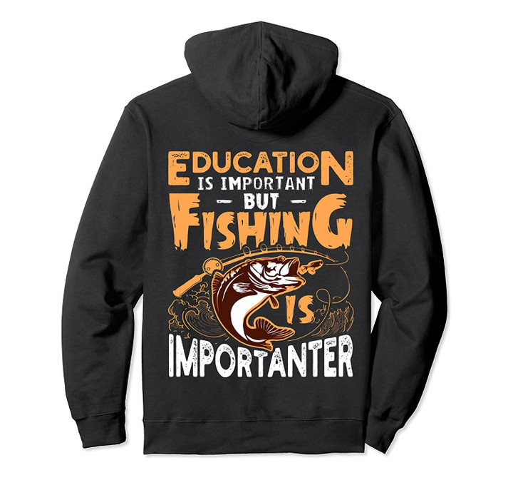 Education Is Important But Fishing Is Importanter Funny Gift Pullover Hoodie, T-Shirt, Sweatshirt
