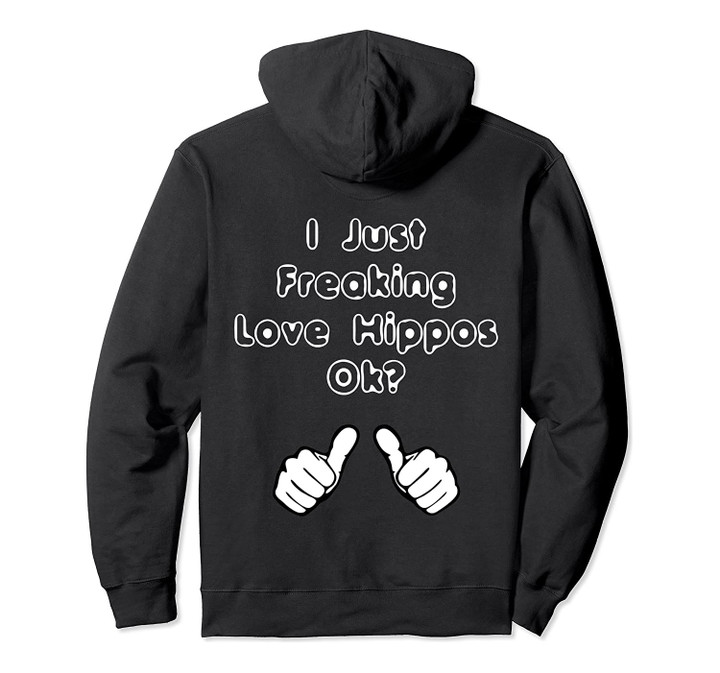 I Just Freaking Love Hippos OK Funny Hippos Lover Gift Pullover Hoodie, T-Shirt, Sweatshirt