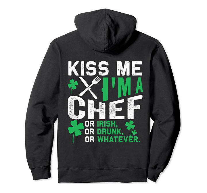 Kiss Me I'm A Chef Or Irish St Patricks Day Hoodie, T-Shirt, Sweatshirt