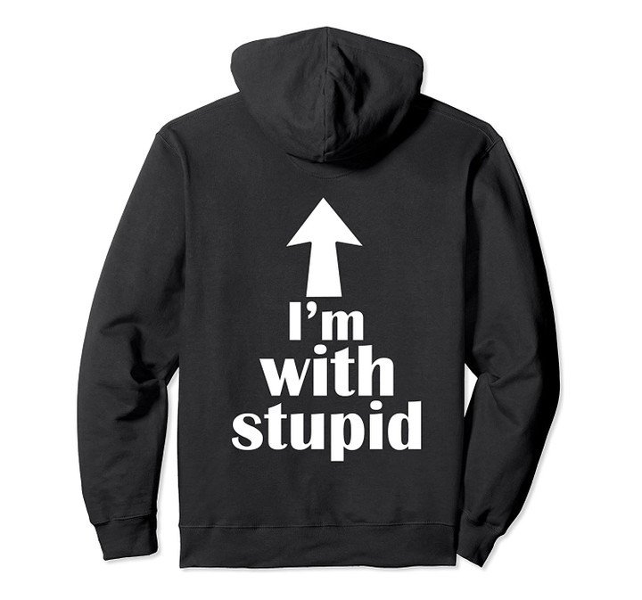 I'm With Stupid Up Arrow Funny Gag Pullover Hoodie, T-Shirt, Sweatshirt