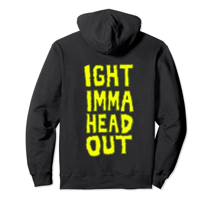 Ight Imma Head Out Meme Pullover Hoodie, T-Shirt, Sweatshirt