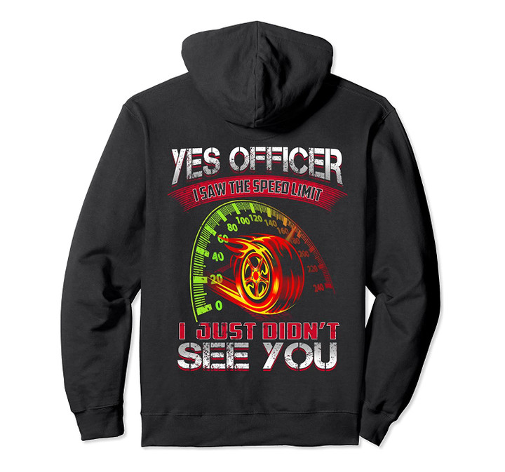 Yes Officer I Saw The Speed Limit I Just Didn't See You Pullover Hoodie, T-Shirt, Sweatshirt