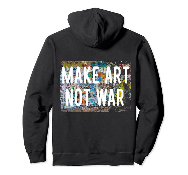 Make Art Not War Peace Graffiti Hippy BACK PRINT Hoodie Pullover Hoodie, T-Shirt, Sweatshirt