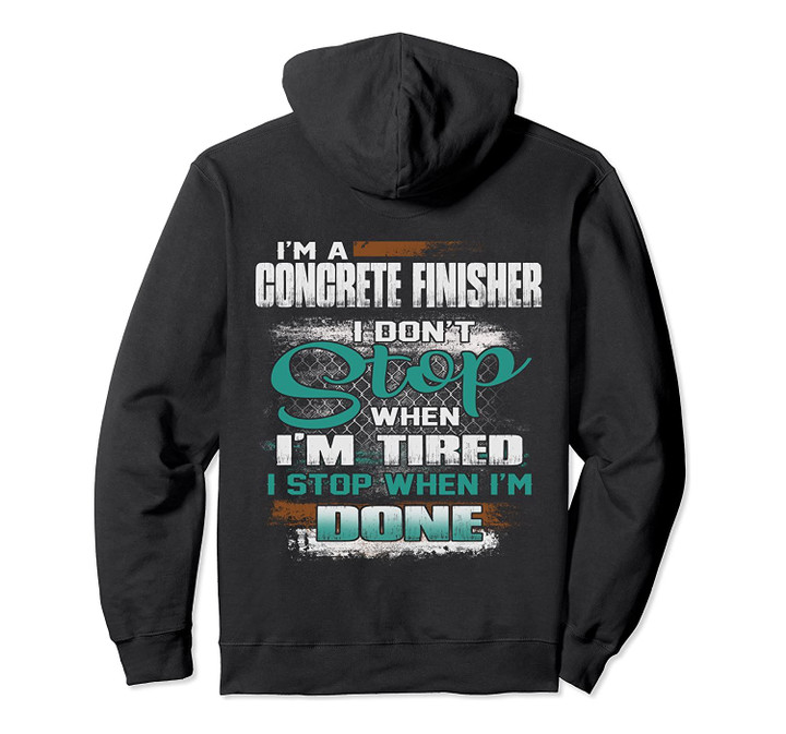 I'm A Concrete Finisher I Don't Stop Hoodie Shirt, T-Shirt, Sweatshirt