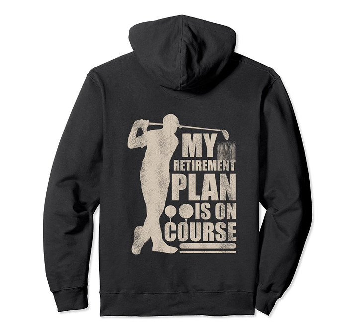 My Retirement Plan Is On Course Gift For Husband Pullover Hoodie, T-Shirt, Sweatshirt