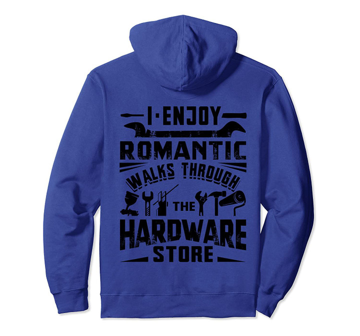 I Enjoy Romantic Walks Through The Hardware Store Handyman Pullover Hoodie, T-Shirt, Sweatshirt