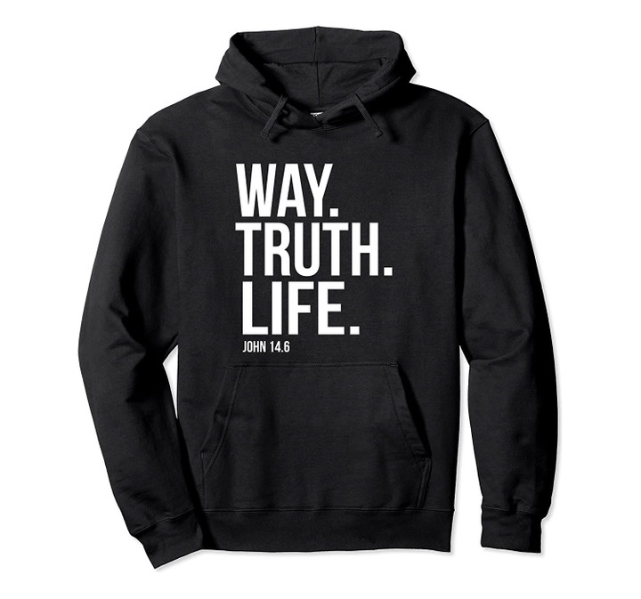 Way Truth Life Bible Scripture Verse Christian Hoodies, T-Shirt, Sweatshirt
