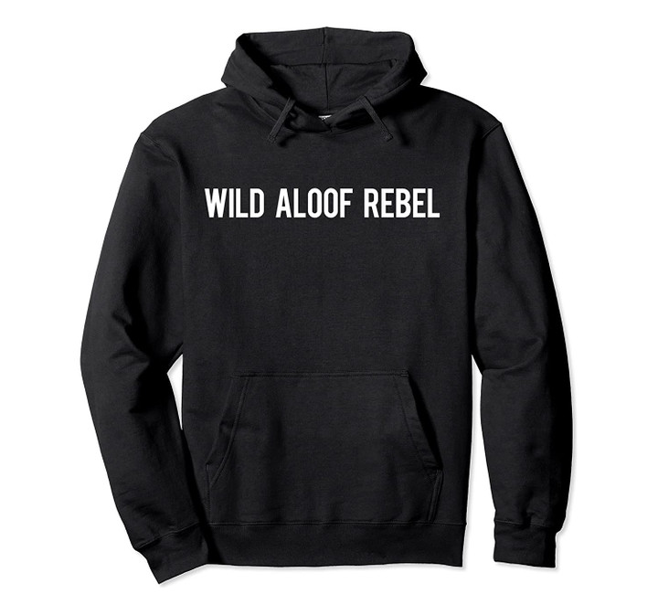 Wild Aloof Rebel Hoodie Pullover Sweatshirt / Font White, T-Shirt, Sweatshirt