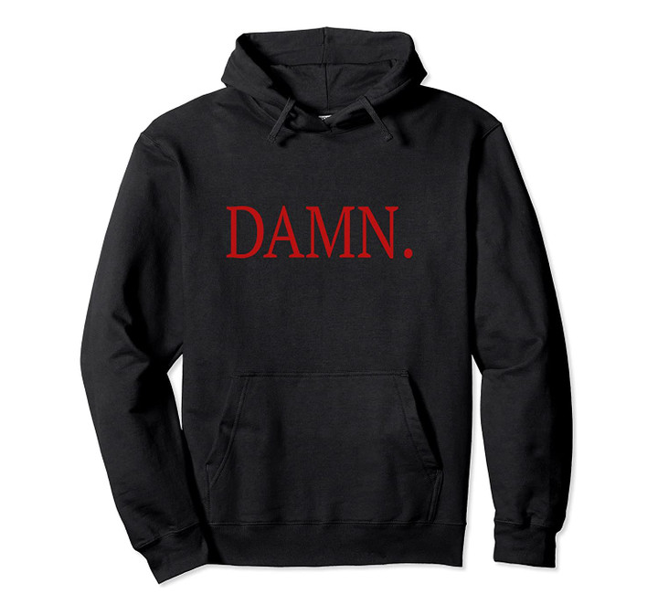 Damn Sweatshirt Hoodie For Hip Hop Fans and Rap Music Lovers, T-Shirt, Sweatshirt