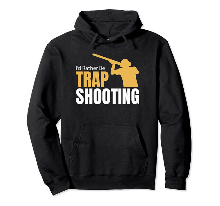 I'd Rather Be Trap Shooting Hoodie 21065, T-Shirt, Sweatshirt