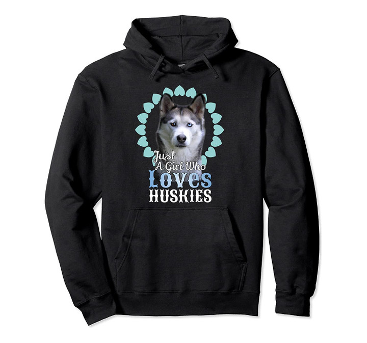 Just A Girl Who Loves Huskies Hoodie Cute Husky Dog Gift, T-Shirt, Sweatshirt