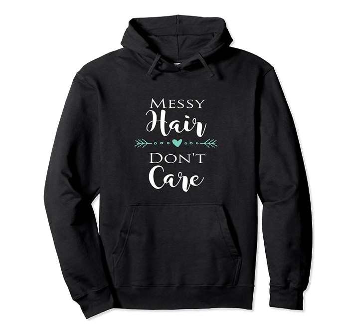 Messy Hair Don't Care Pullover Hoodie, T-Shirt, Sweatshirt