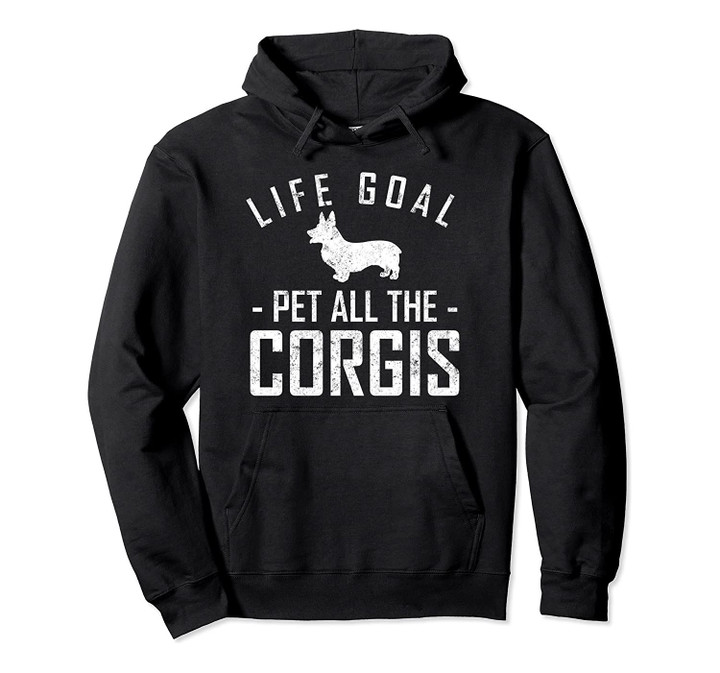 Life Goal Pet all the Corgis Dog Hoodie, T-Shirt, Sweatshirt