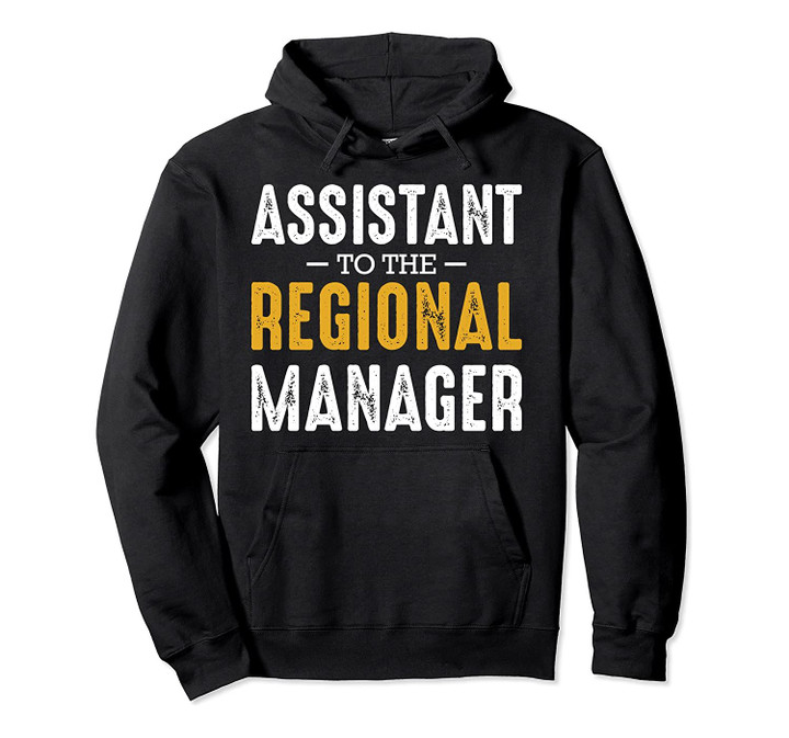 Assistant to the Regional Manager Office Quotes Funny Pullover Hoodie, T-Shirt, Sweatshirt
