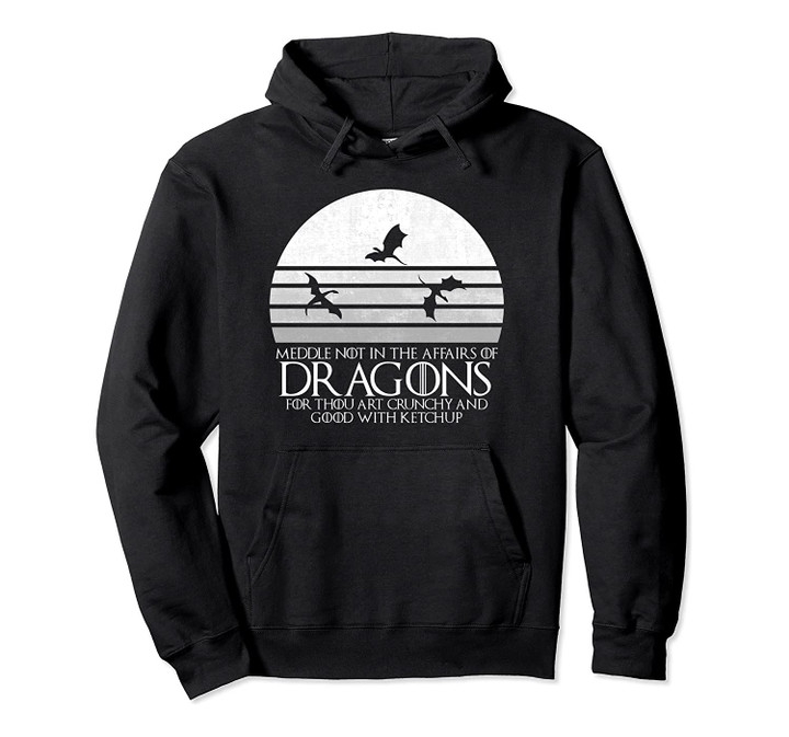 Meddle Not In The Affairs Of Dragons | D20 Tabletop RPG Pullover Hoodie, T-Shirt, Sweatshirt