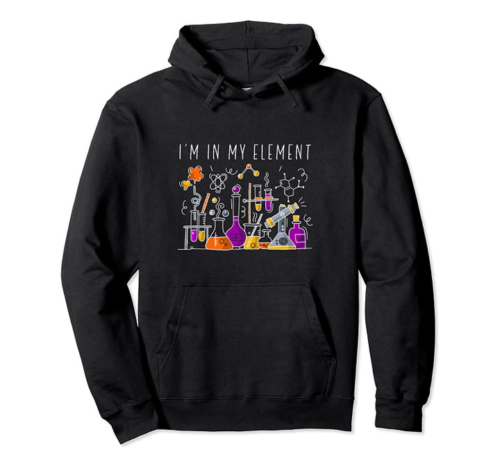 Funny Chemist Gifts I'm In My Element Chemistry Science Nerd Pullover Hoodie, T-Shirt, Sweatshirt