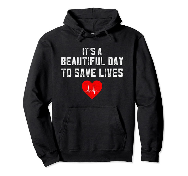 Gifts For Doctors Male Nurse Gift Ideas It's A Beautiful Day Pullover Hoodie, T-Shirt, Sweatshirt