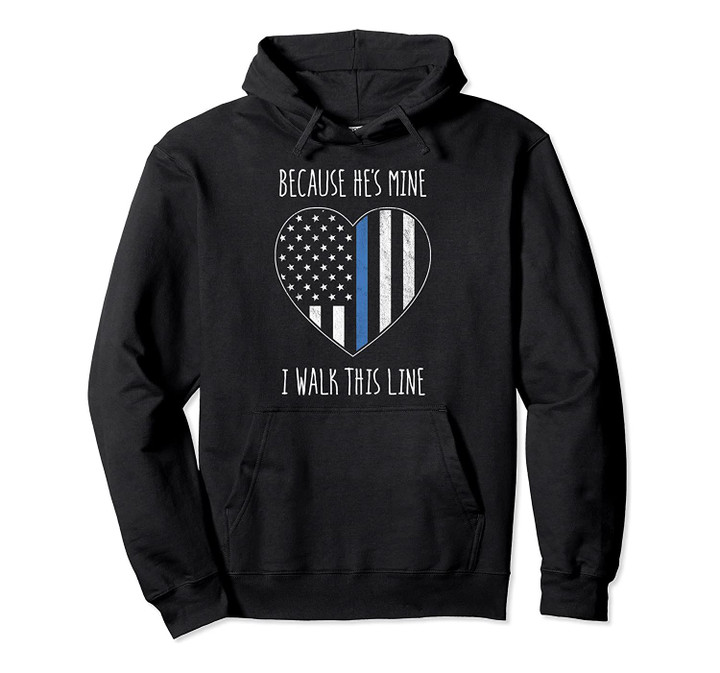 Because He's Mine I Walk This Line Police Wife Hoodie Gift, T-Shirt, Sweatshirt