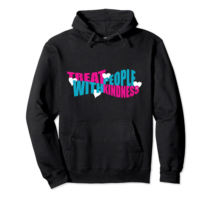 Treat People With Kindness Be Kind to Others Friendship Pullover Hoodie, T-Shirt, Sweatshirt