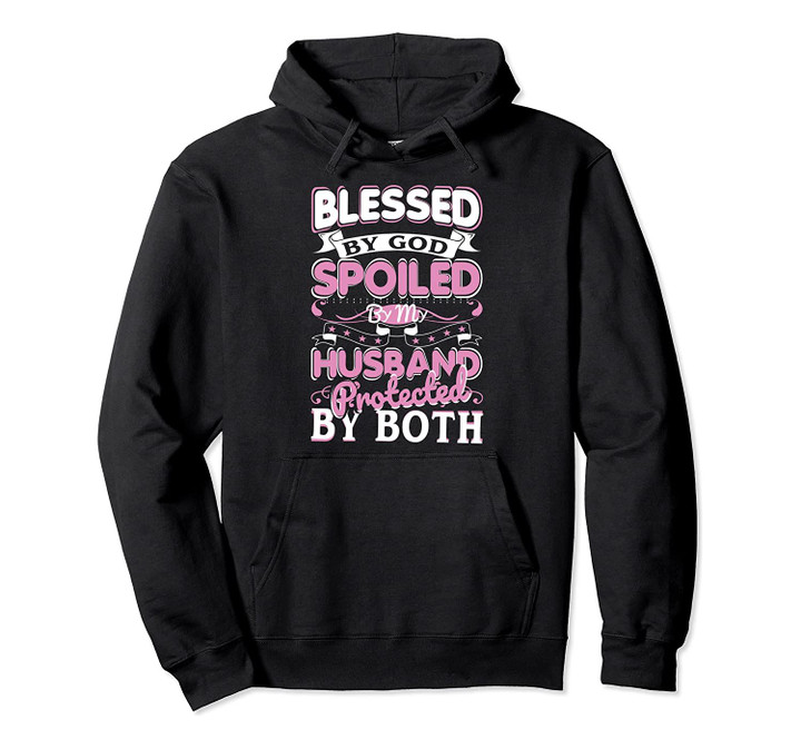Blessed by God Spoiled by My Husband Hoodie Gift, T-Shirt, Sweatshirt