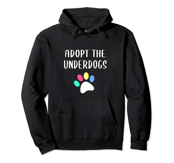 Adopt The Underdogs Pullover Hoodie, T-Shirt, Sweatshirt