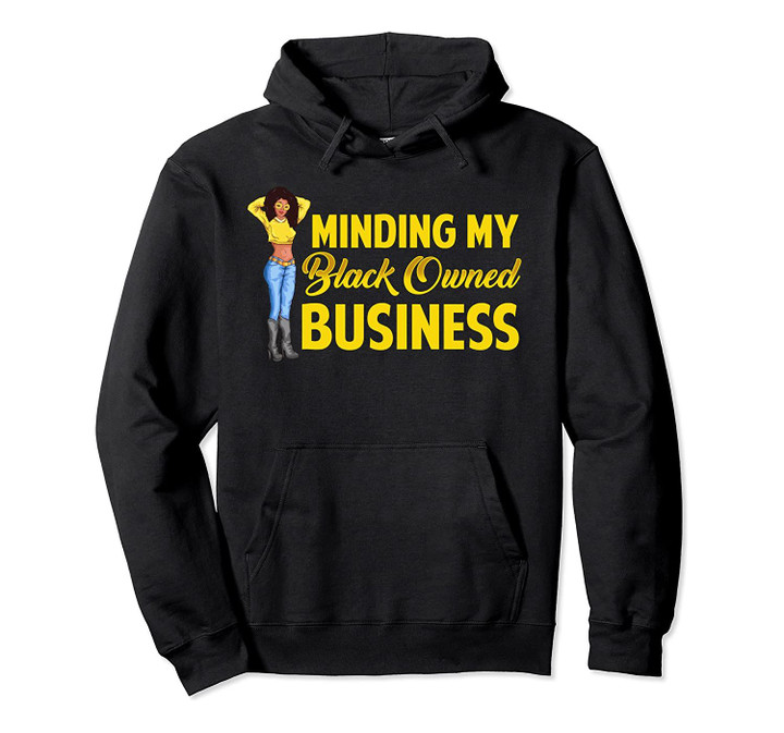 Minding My Black Owned Business Hoodie Black Owned Business, T-Shirt, Sweatshirt