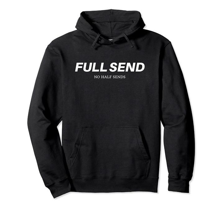 Full Send No Half Send Pullover Hoodie, T-Shirt, Sweatshirt