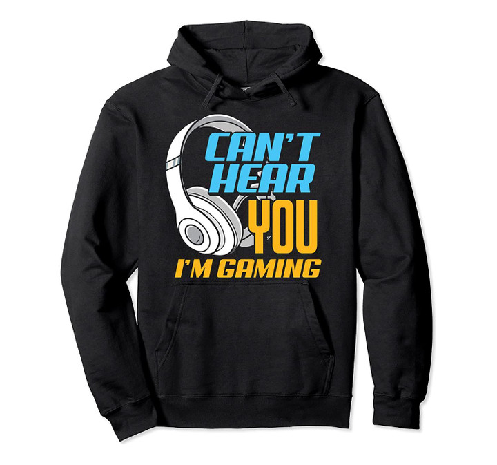 Can't Hear You I'm Gaming Gift For Gamer Player Pullover Hoodie, T-Shirt, Sweatshirt