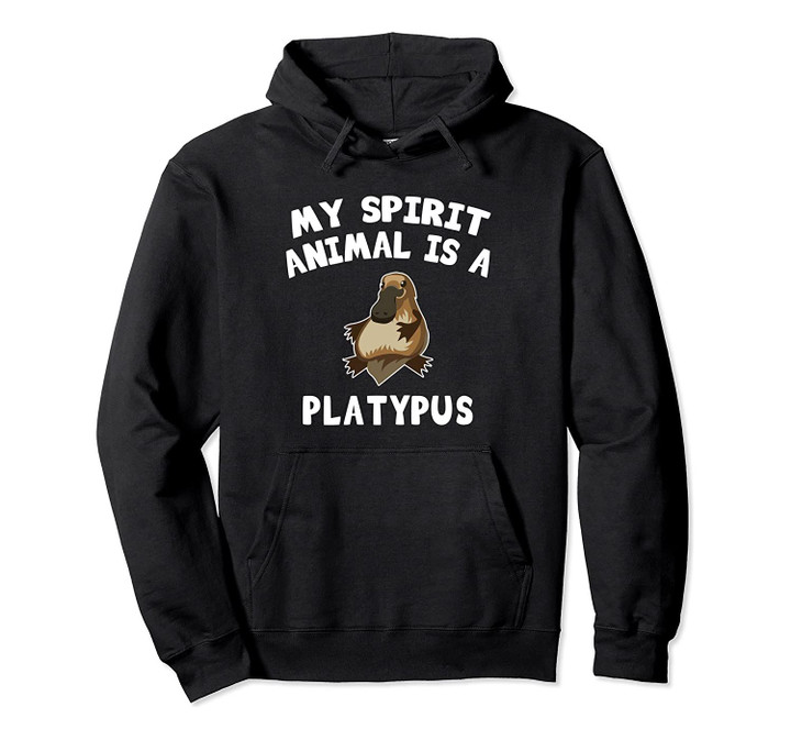 My Spirit Animal Is A Platypus Hoodie, T-Shirt, Sweatshirt