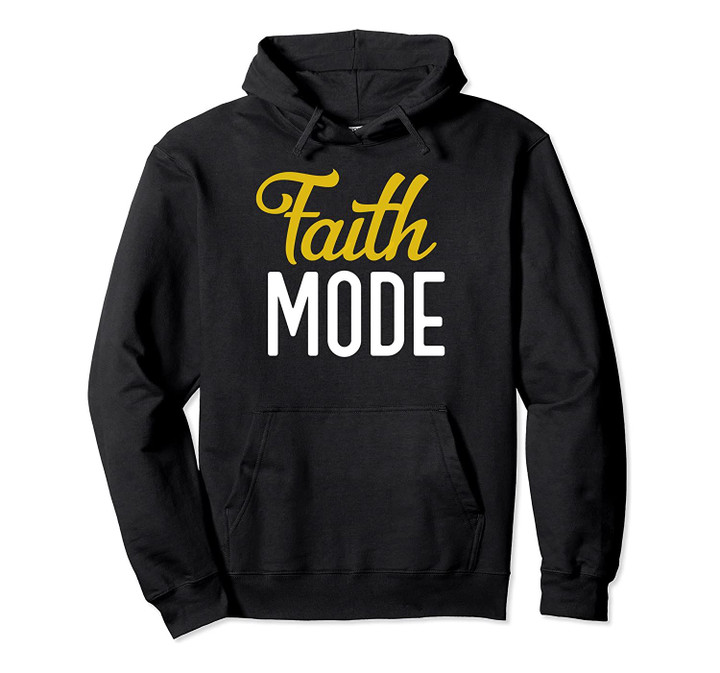 Faith Mode Pullover Hoodie, T-Shirt, Sweatshirt