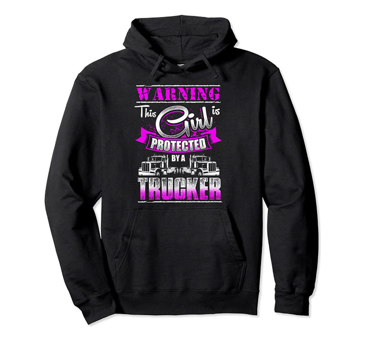 This Girl is PROTECTED Funny Truckers Girl Trucking Pullover Hoodie, T-Shirt, Sweatshirt