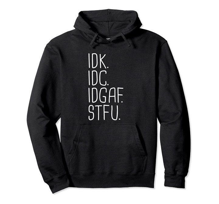 IDK IDC IDGAF STFU I Don't Know I Don't Care Funny Meme Gift Pullover Hoodie, T-Shirt, Sweatshirt