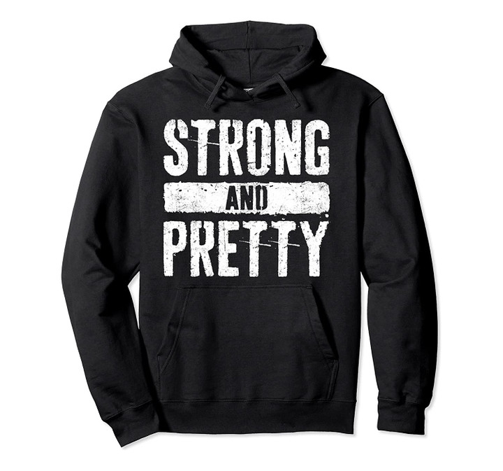 Strong And Pretty T-Shirt Strongman Gym Workout Gift Shirt Pullover Hoodie, T-Shirt, Sweatshirt