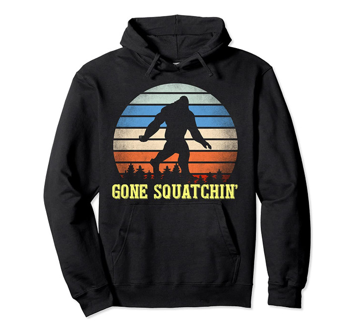 Gone Squatchin Bigfoot Gifts Retro Sasquatch Yeti Pullover Hoodie, T-Shirt, Sweatshirt