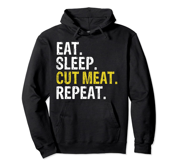 Eat Sleep Cut Meat Repeat Butcher Gift Pullover Hoodie, T-Shirt, Sweatshirt