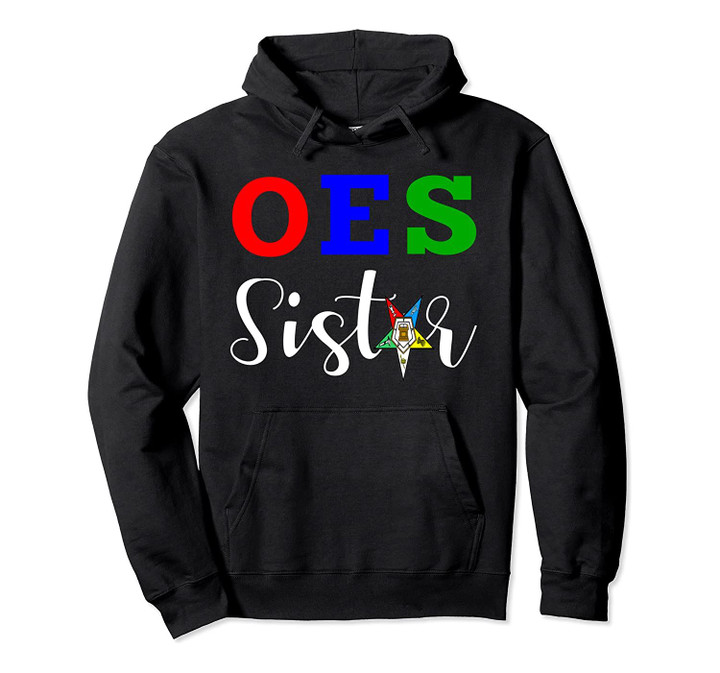 OES Order of the Eastern Star - Sistar, Sisterhood Pullover Hoodie, T-Shirt, Sweatshirt