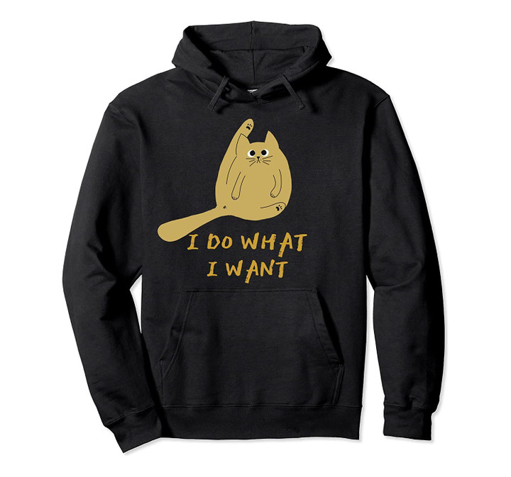 Funny Cat - I Do What I want - Kitty Cat Pullover Hoodie, T-Shirt, Sweatshirt