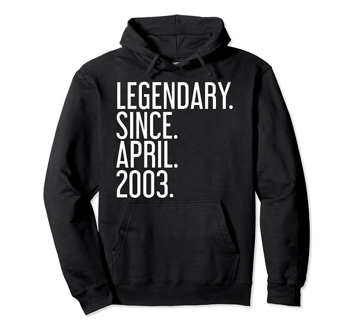 LEGENDARY. SINCE. APRIL. 2003. 16 Year Old 16th Birthday, T-Shirt, Sweatshirt