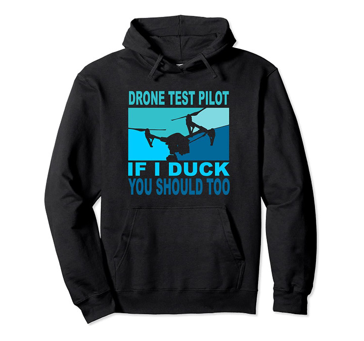 If I Duck You Should Too - Funny Drone Test Pilot Pullover Hoodie, T-Shirt, Sweatshirt