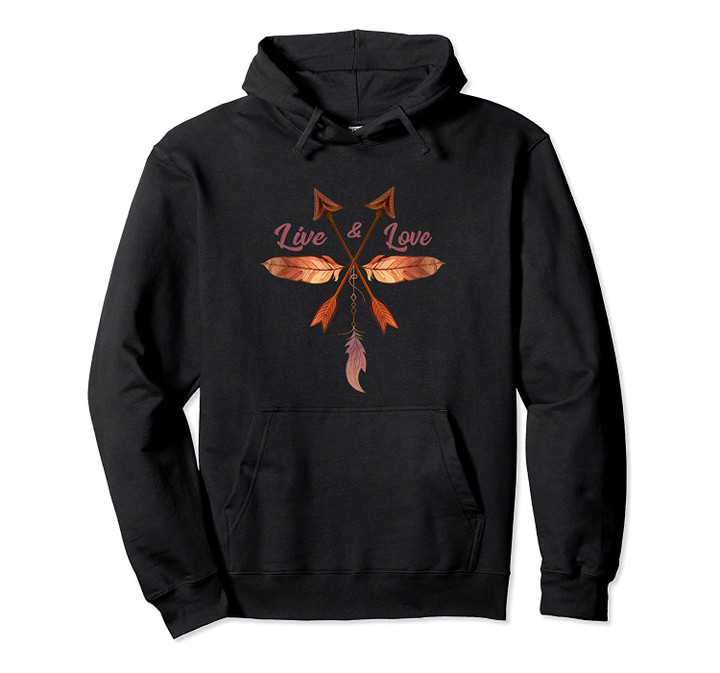 Cute Live and Love Bohemian Boho Love Arrows and Feathers Pullover Hoodie, T-Shirt, Sweatshirt