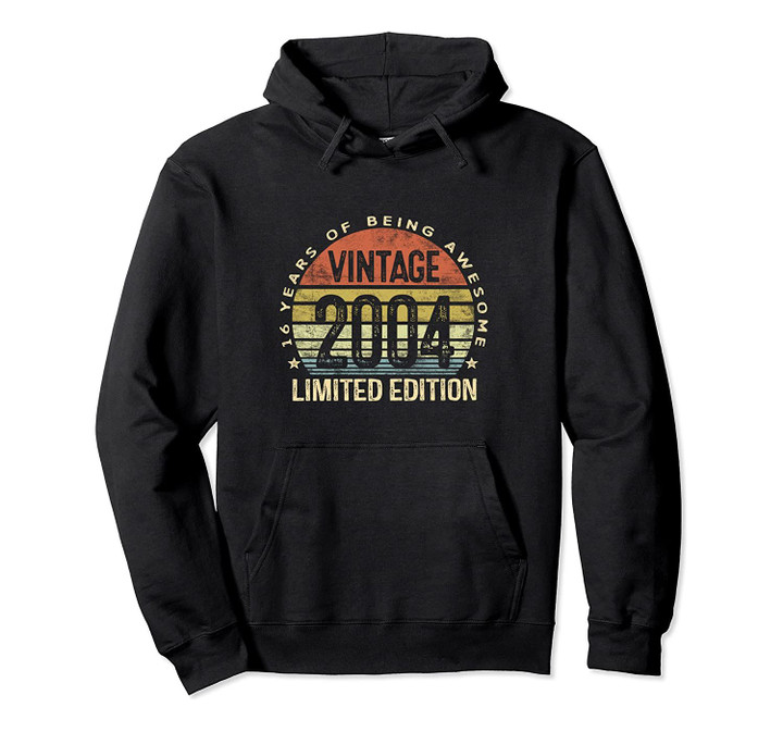 16 Year Old Gifts Vintage 2004 Limited Edition 16th Birthday Pullover Hoodie, T-Shirt, Sweatshirt