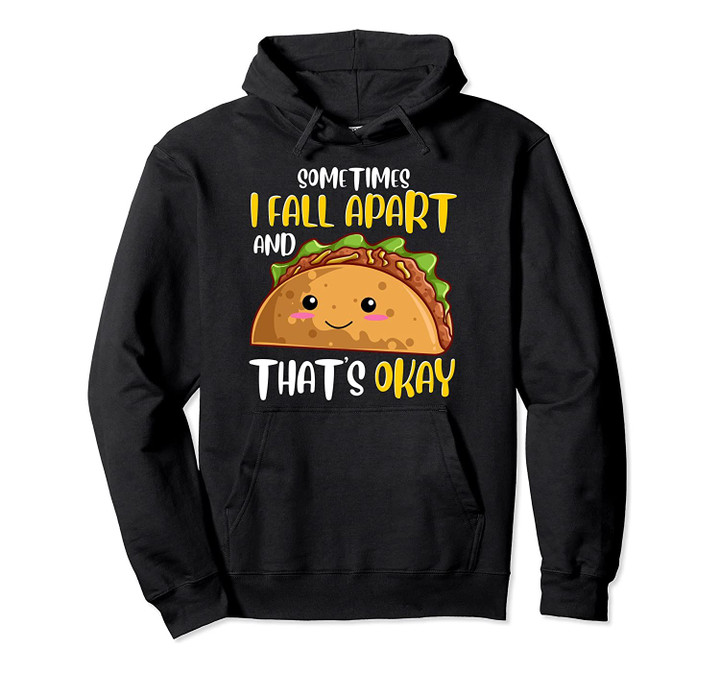 Sometimes I Fall Apart Funny Taco Depression Awareness Gift Pullover Hoodie, T-Shirt, Sweatshirt