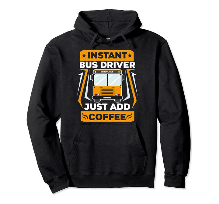 Just Add Coffee Funny School Bus Driver Pullover Hoodie, T-Shirt, Sweatshirt