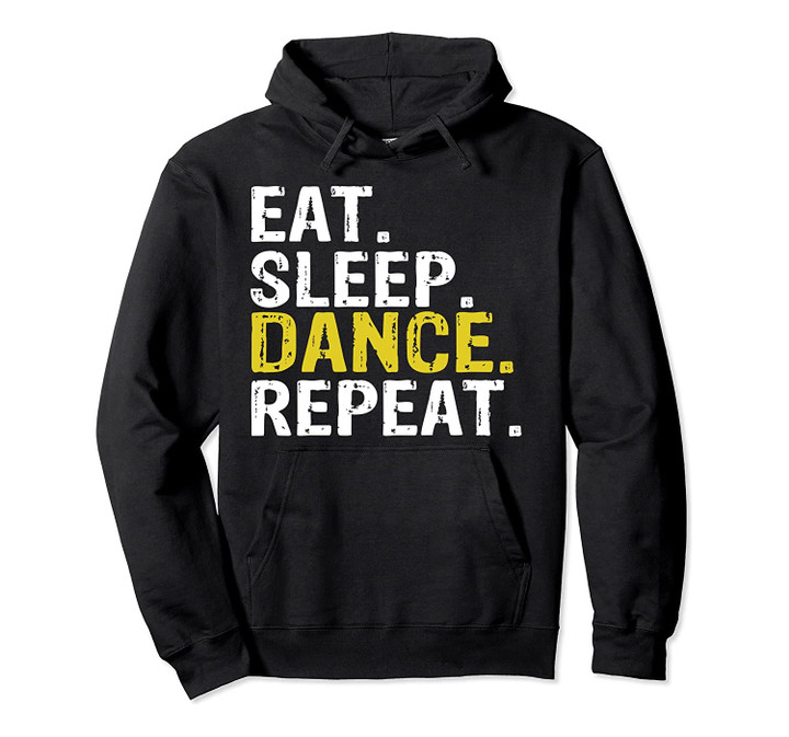 Eat Sleep Dance Repeat Gift Pullover Hoodie, T-Shirt, Sweatshirt